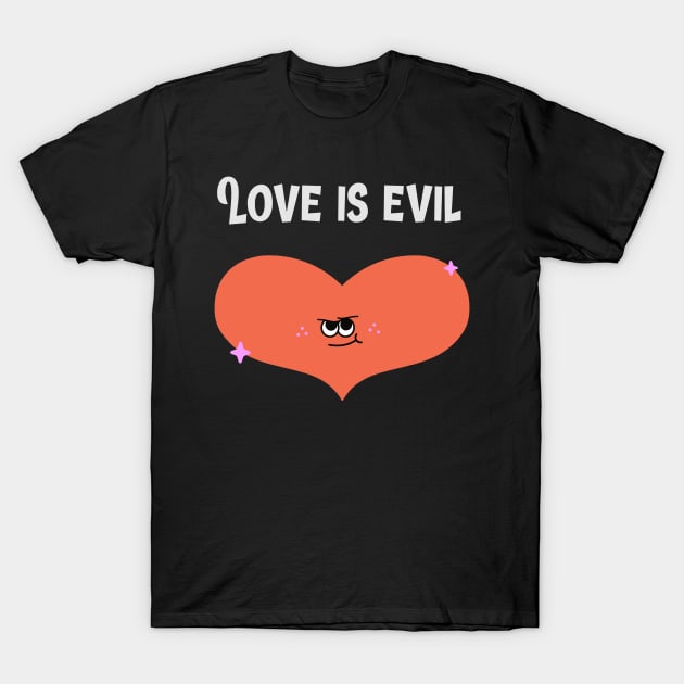 Love is Evil T-Shirt by Zee Prints